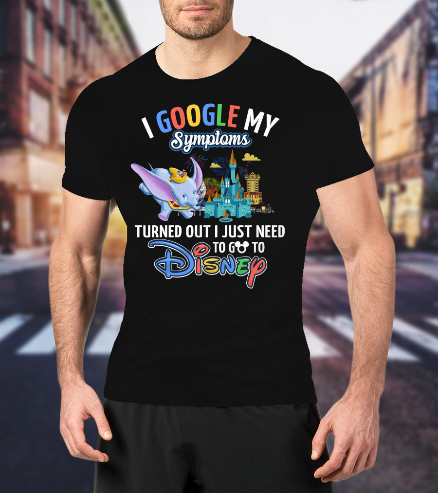 I Google My Symptoms Turned Out I Just Need To Go To Disney Dumbo Disney Castle T-Shirt