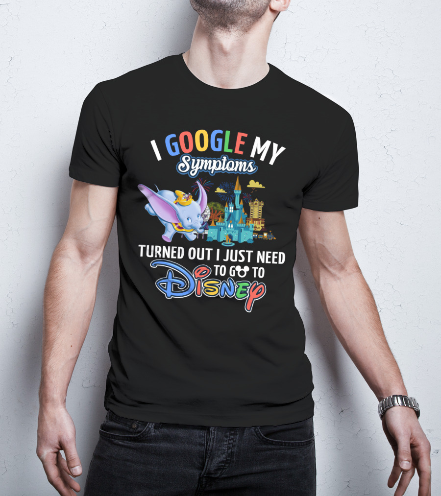 I Google My Symptoms Turned Out I Just Need To Go To Disney Dumbo Disney Castle T-Shirt