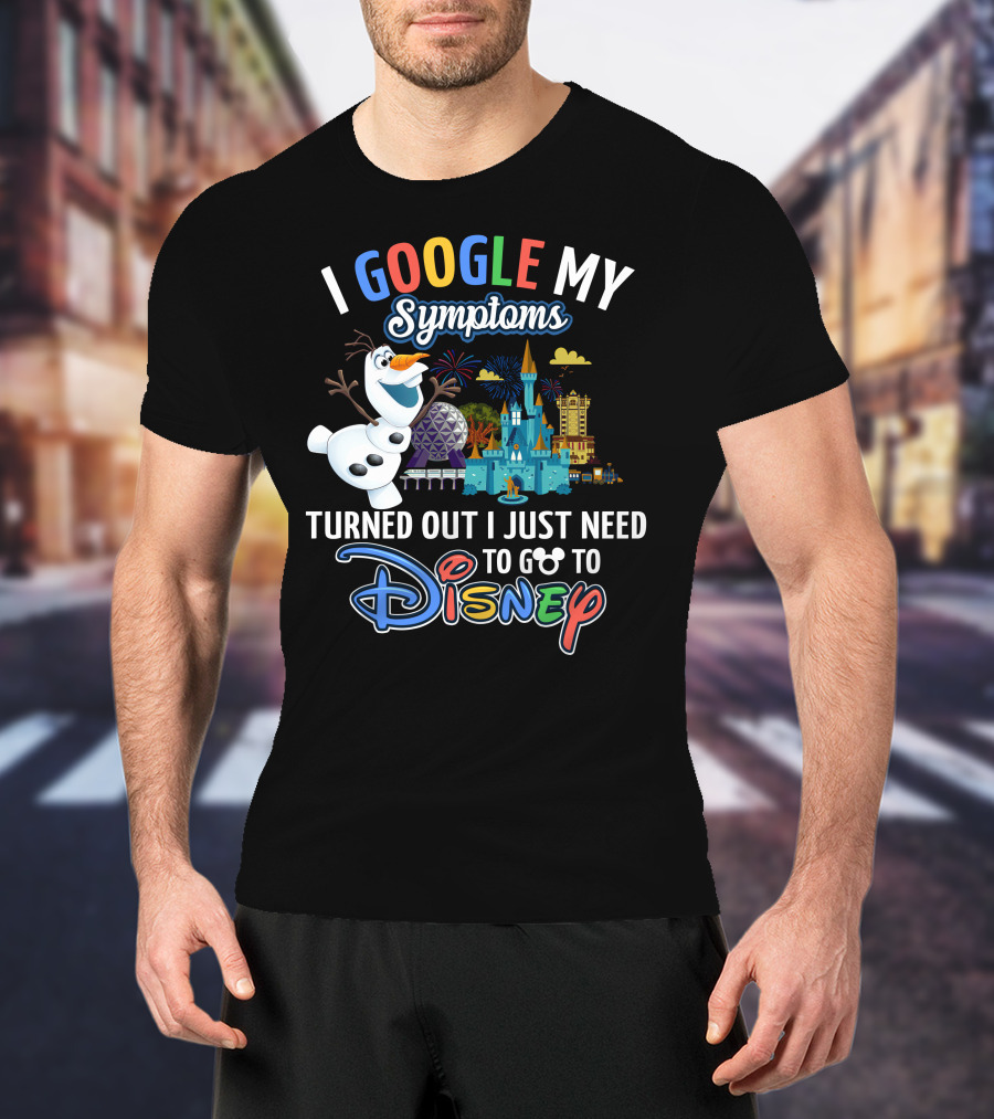 I Google My Symptoms Turned Out I Just Need To Go To Disney Olaf Disney Castle Spaceship Earth T-Shirt