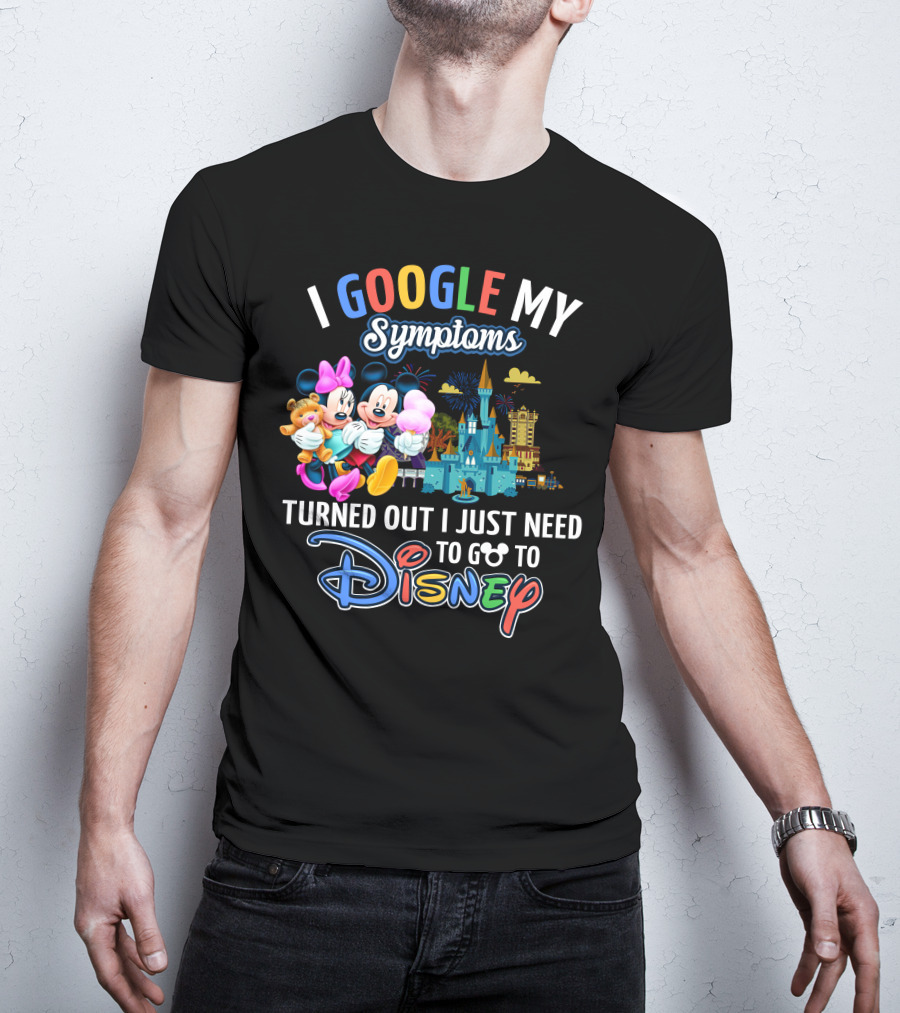 I Google My Symptoms Turned Out I Just Need To Go To Disney Mickey Minnie T-Shirt