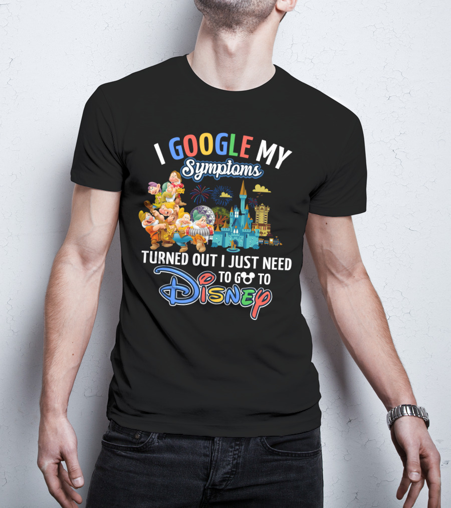 I Google My Symptoms Turned Out I Just Need To Go To Disney The Seven Dwarfs T-Shirt