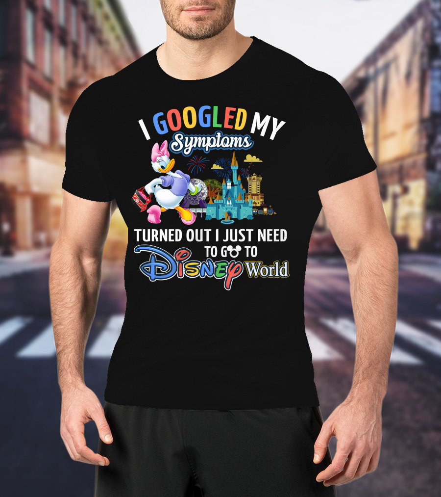 I Googled My Symptoms Turned Out I Just Need To Go To Disney World Daisy T-Shirt