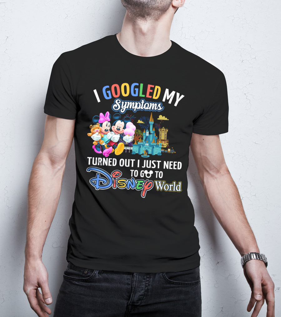 I Googled My Symptoms Turned Out I Just Need To Go To Disney World Mickey And Minnie T-Shirt