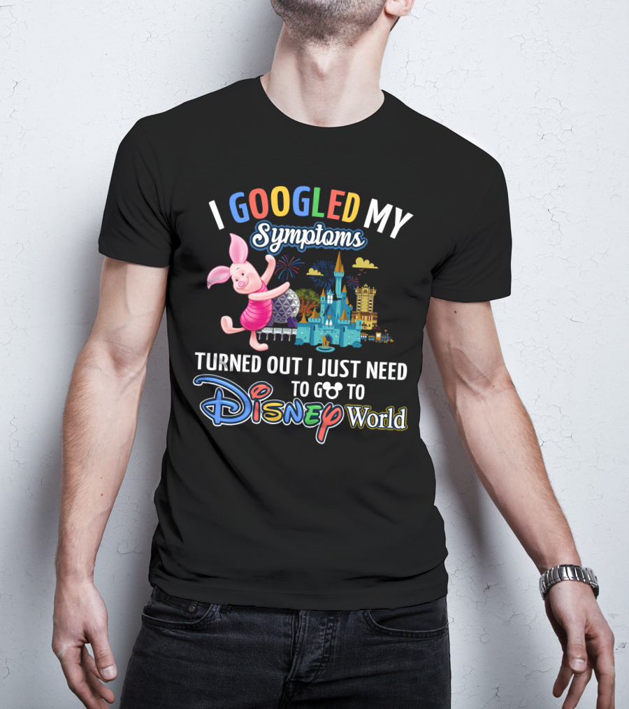 I Googled My Symptoms Turned Out I Just Need To Go To Disney World Piglet T-Shirt