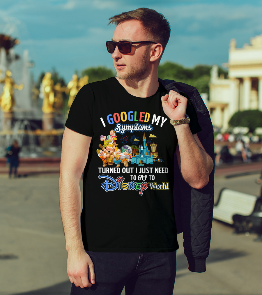 I Googled My Symptoms Turned Out I Just Need To Go To Disney World Seven Dwarfs T-Shirt