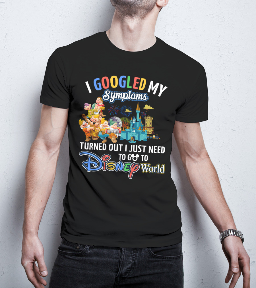 I Googled My Symptoms Turned Out I Just Need To Go To Disney World Seven Dwarfs T-Shirt