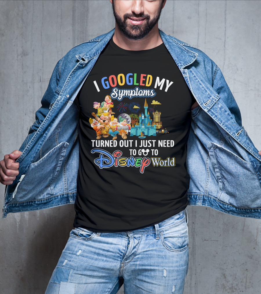 I Googled My Symptoms Turned Out I Just Need To Go To Disney World Seven Dwarfs T-Shirt