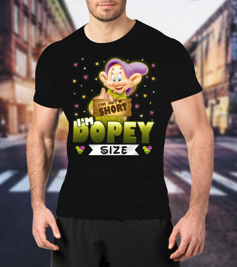 I'm Not Short I'm Dopey Size T-Shirt