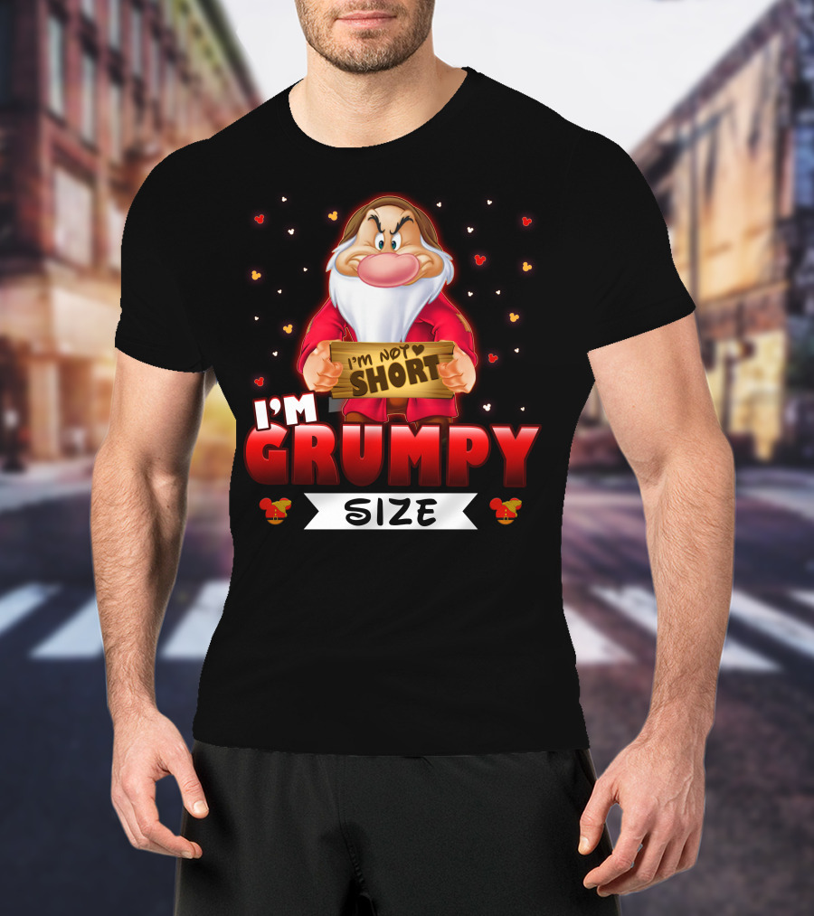 I'm Not Short I'm Grumpy Size T-Shirt