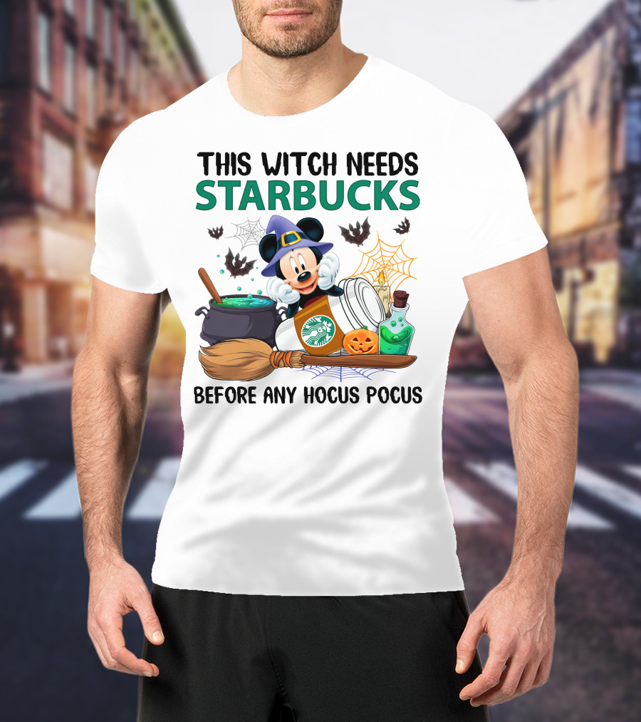 This Witch Needs Starbucks Before Any Hocus Pocus With Mickey Mouse Halloween Theme T-Shirt