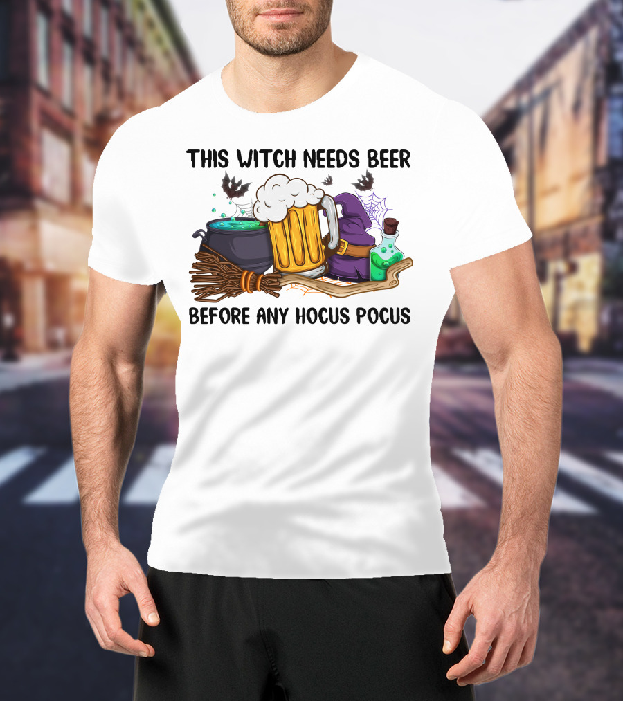 This Witch Needs Beer Before Any Hocus Pocus T-Shirt