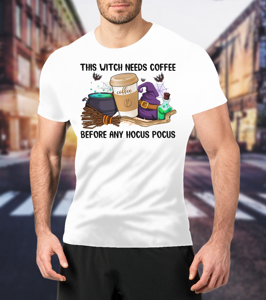 This Witch Needs Coffee Before Any Hocus Pocus T-Shirt