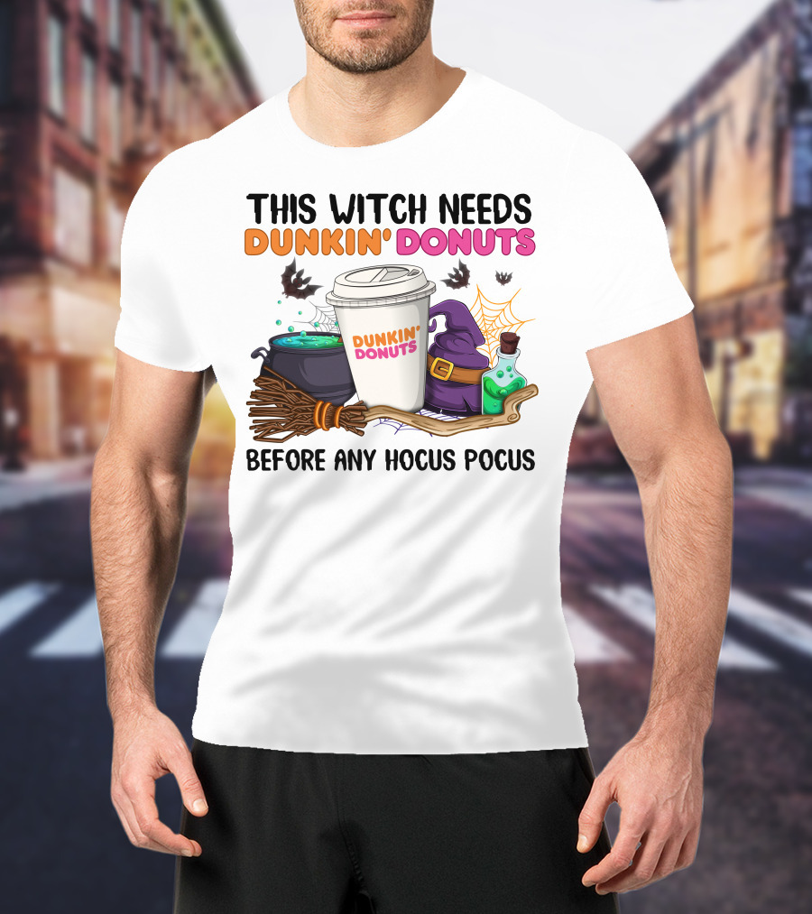 This Witch Needs Dunkin' Donuts Before Any Hocus Pocus T-Shirt