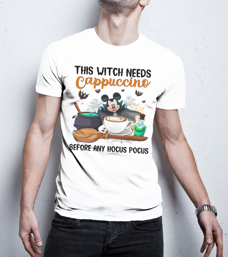 This Witch Needs Cappuccino Before Any Hocus Pocus Magic Mouse Potion Cauldron Broomstick T-Shirt