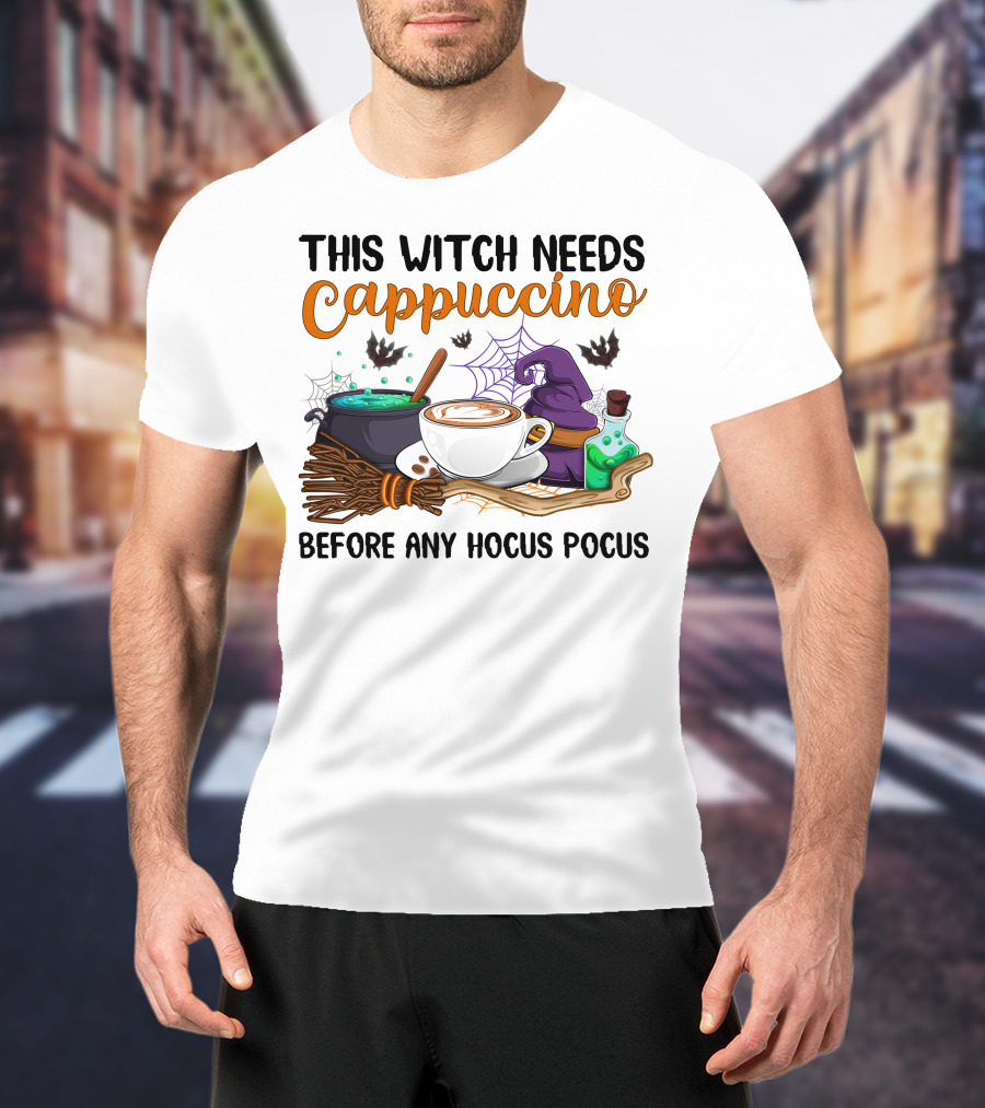 This Witch Needs Cappuccino Before Any Hocus Pocus T-Shirt