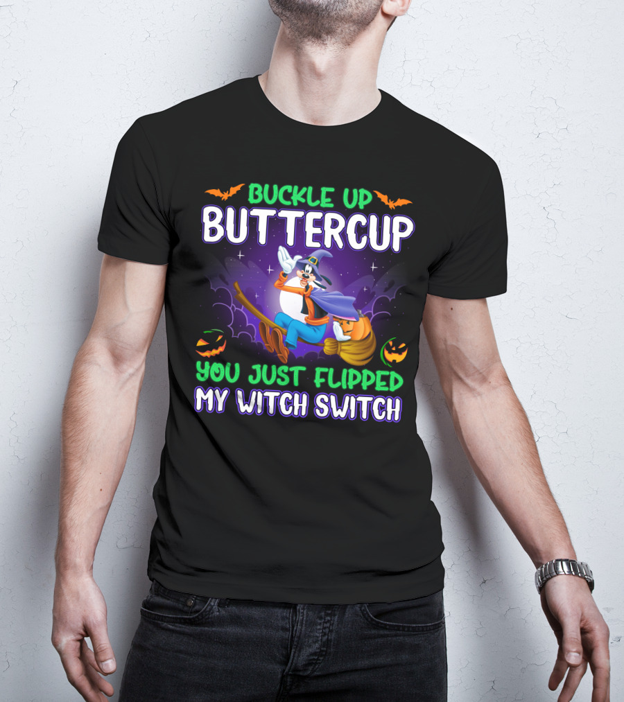 Buckle Up Buttercup You Just Flipped My Witch Switch Halloween Goofy T-Shirt