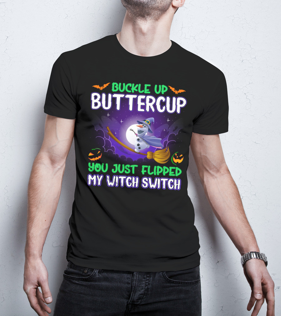 Buckle Up Buttercup You Just Flipped My Witch Switch Halloween Olaf Broomstick T-Shirt