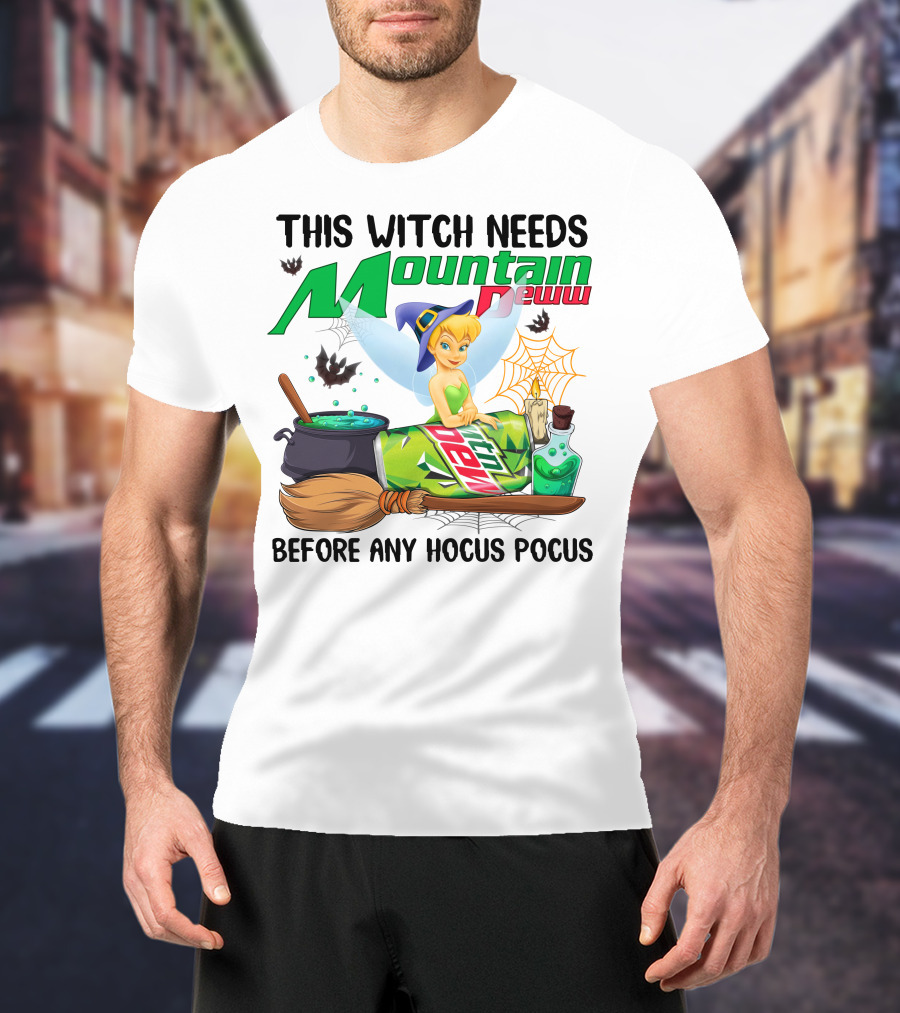 This Witch Needs Mountain Dew Before Any Hocus Pocus Tinker Bell T-Shirt