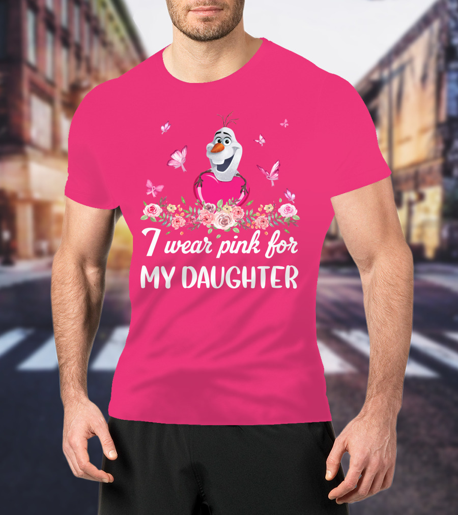 Olaf I Wear Pink For My Daughter T-Shirt