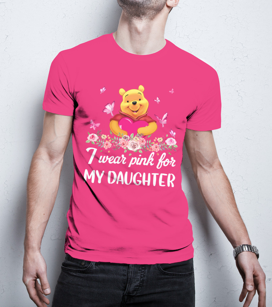 I Wear Pink For My Daughter Pooh Pink Heart Butterfly Flowers T-Shirt