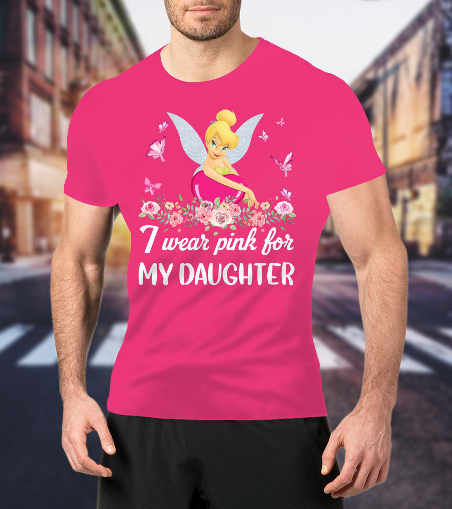 I Wear Pink For My Daughter Tinkerbell Butterflies Flowers T-Shirt
