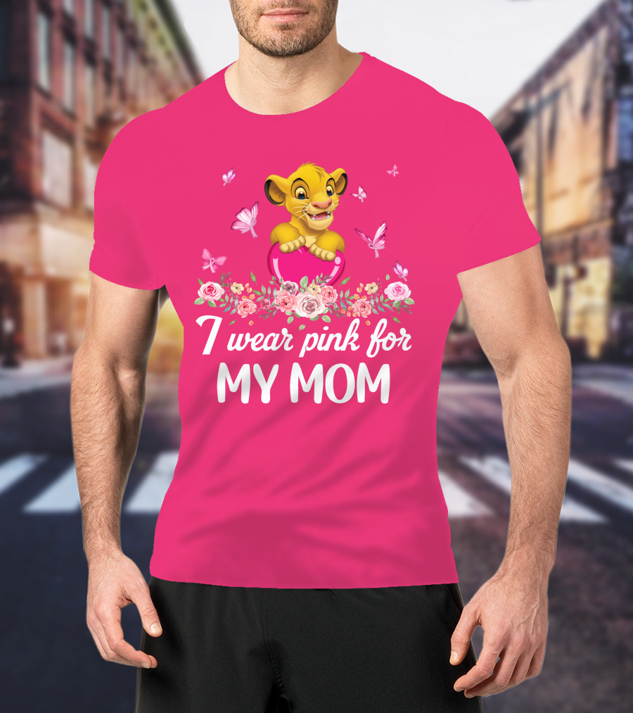 I Wear Pink For My Mom Simba Butterflies Flowers T-Shirt