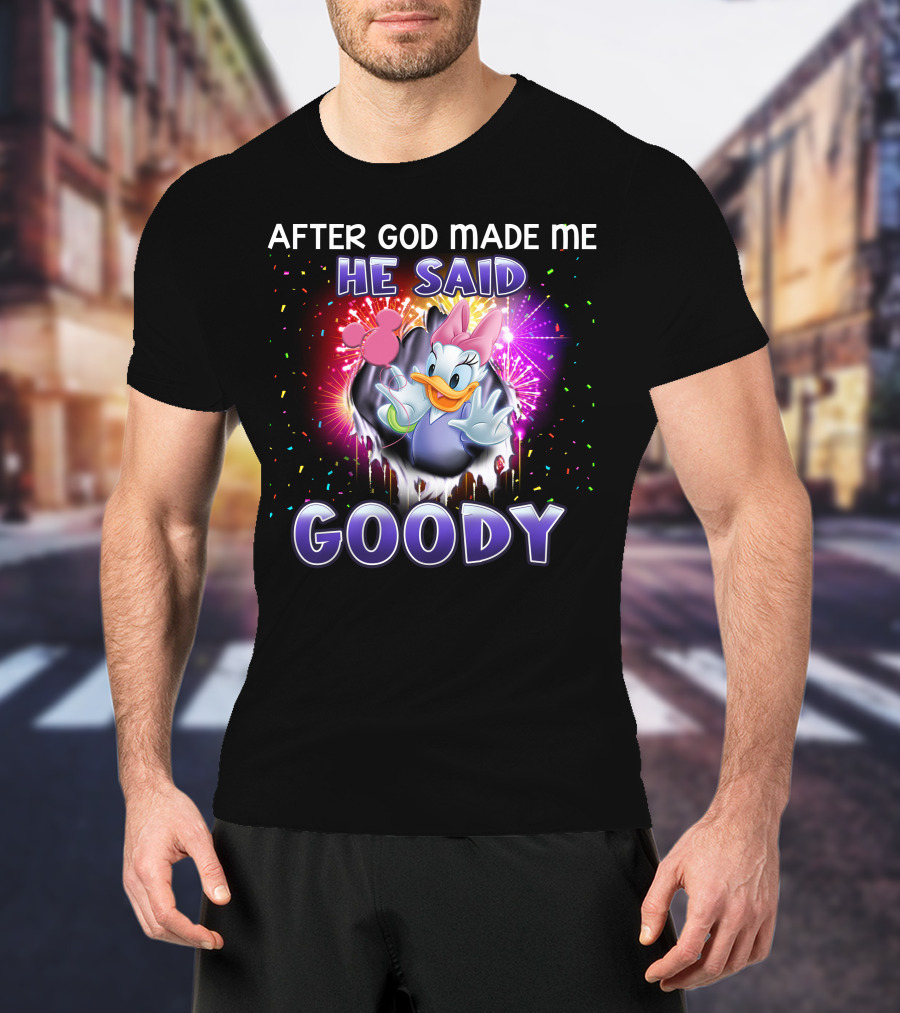 After God Made Me He Said Goody Daisy Duck Celebration Explosion T-Shirt