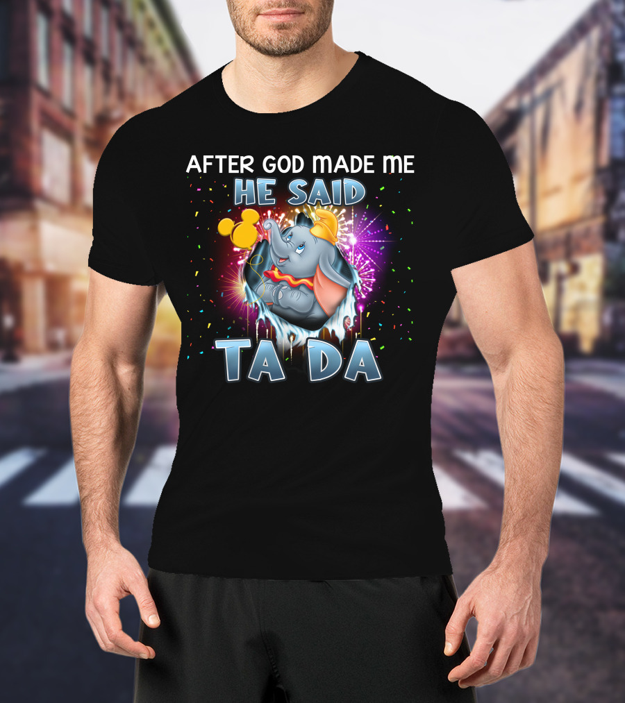 After God Made Me He Said Ta Da Dumbo T-Shirt