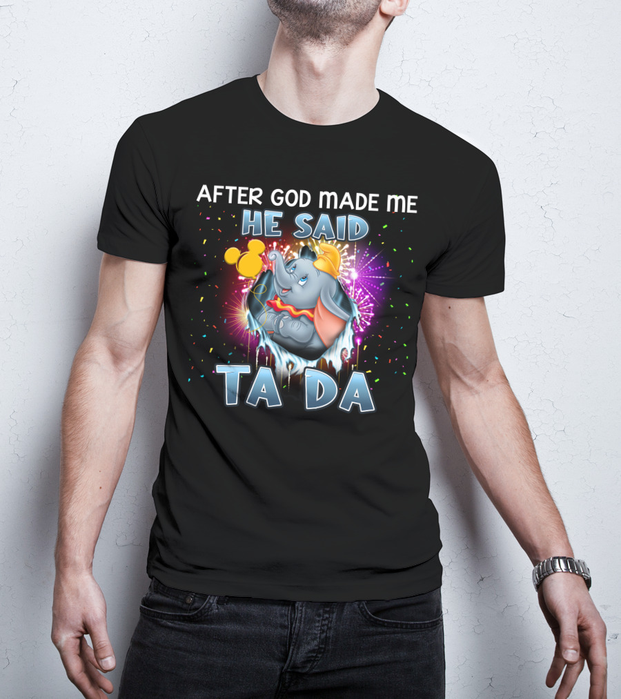 After God Made Me He Said Ta Da Dumbo T-Shirt