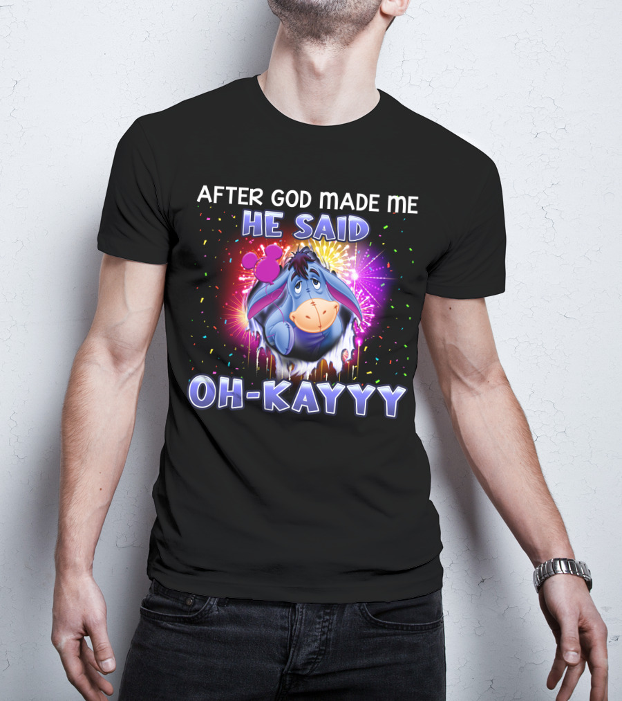 After God Made Me He Said Oh-Kayyy Eeyore T-Shirt