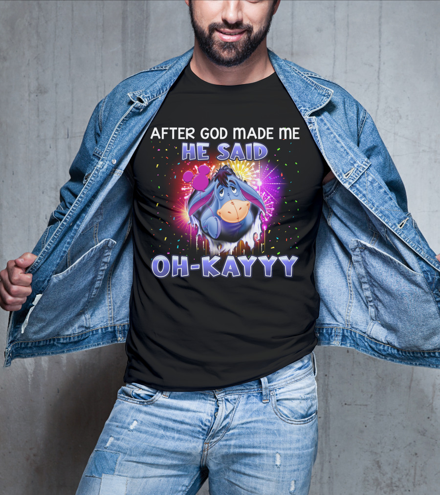 After God Made Me He Said Oh-Kayyy Eeyore T-Shirt
