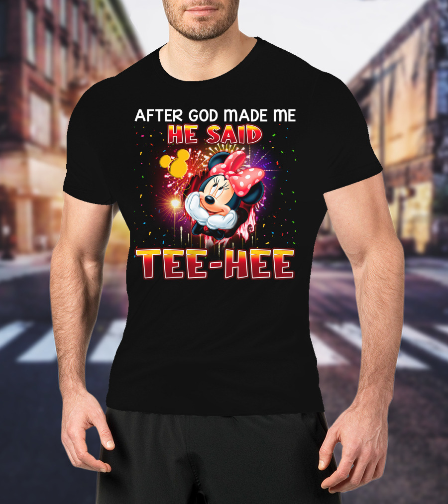 After God Made Me He Said Tee-Hee Minnie T-Shirt