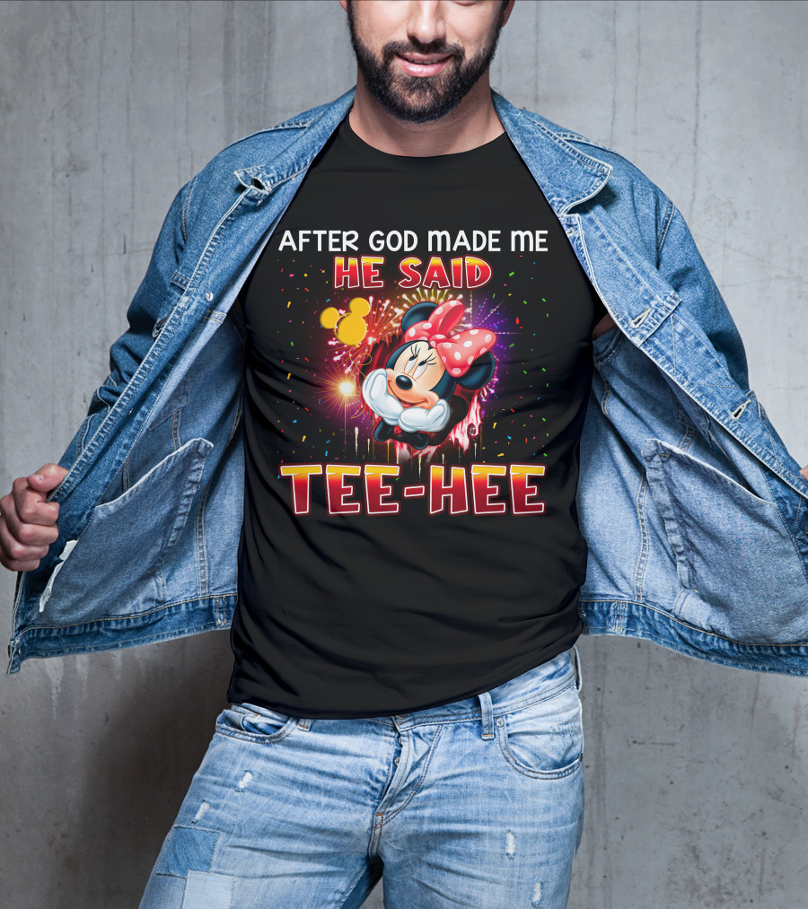 After God Made Me He Said Tee-Hee Minnie T-Shirt