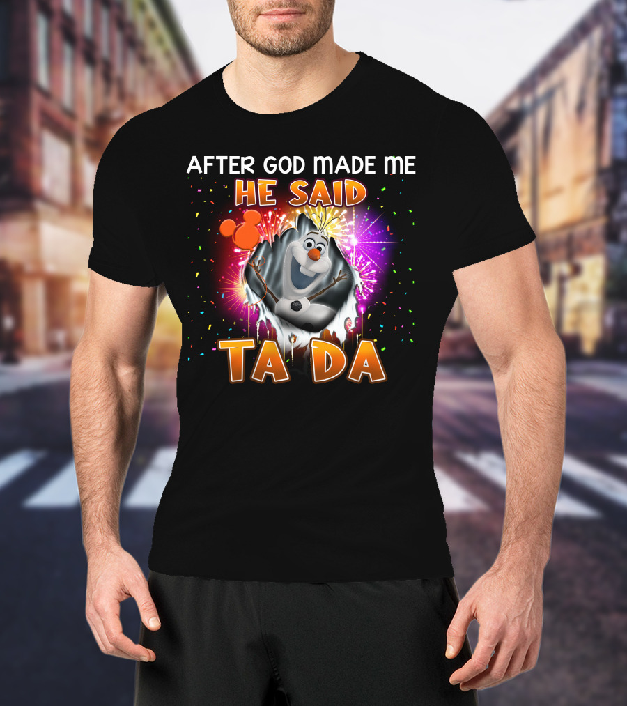 After God Made Me He Said Ta Da Olaf T-Shirt