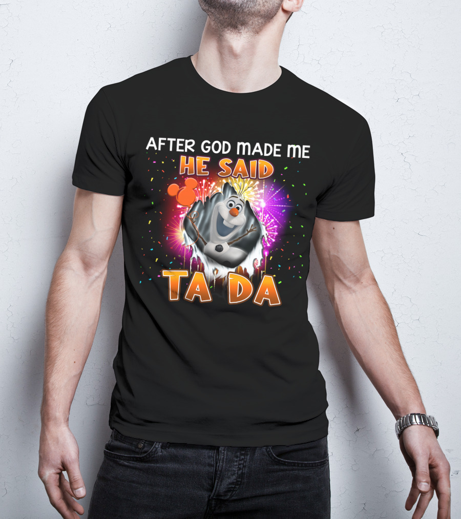 After God Made Me He Said Ta Da Olaf T-Shirt