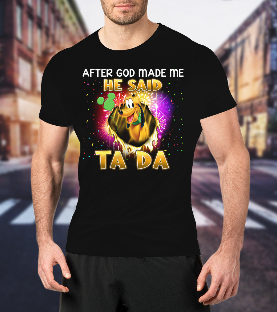 After God Made Me He Said Ta Da Pluto T-Shirt