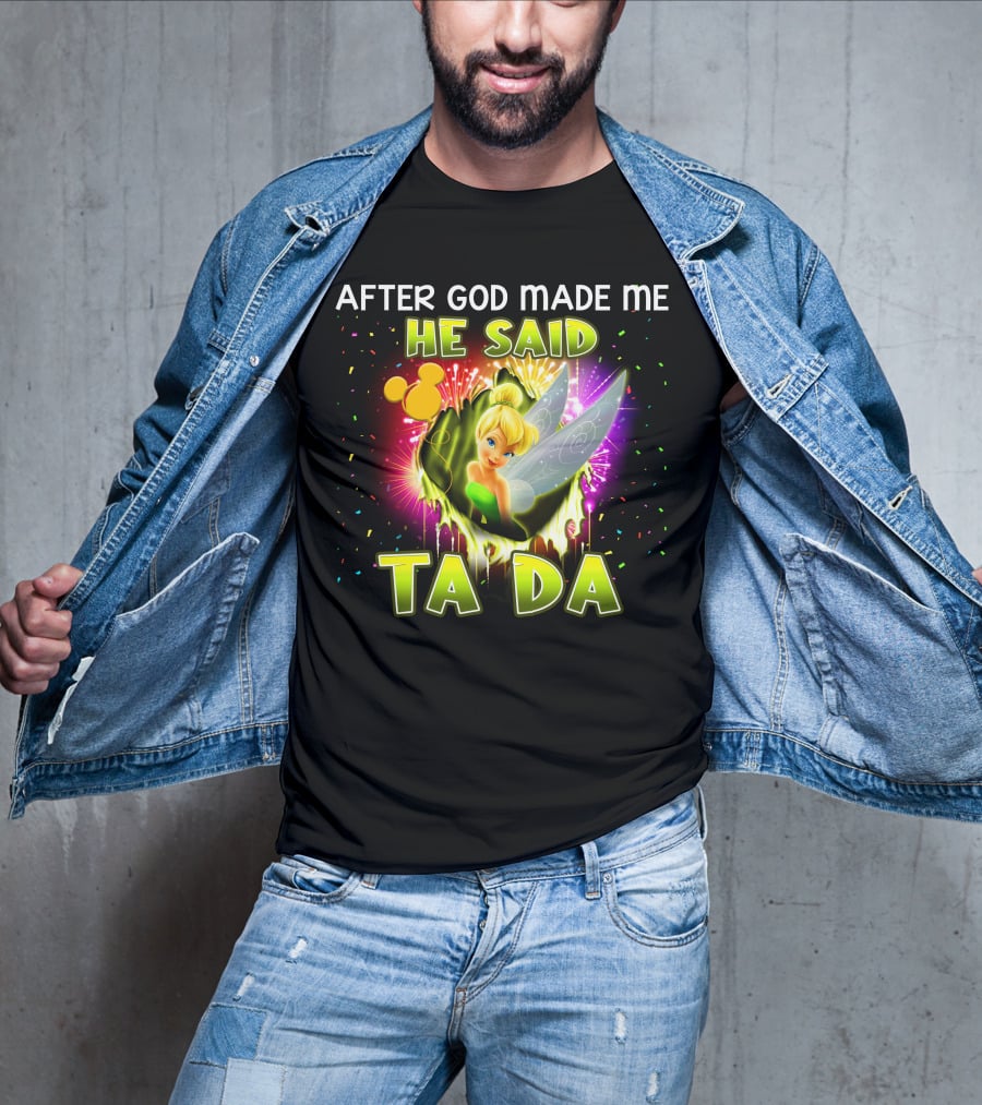 After God Made Me He Said Tinker Bell Ta Da T-Shirt