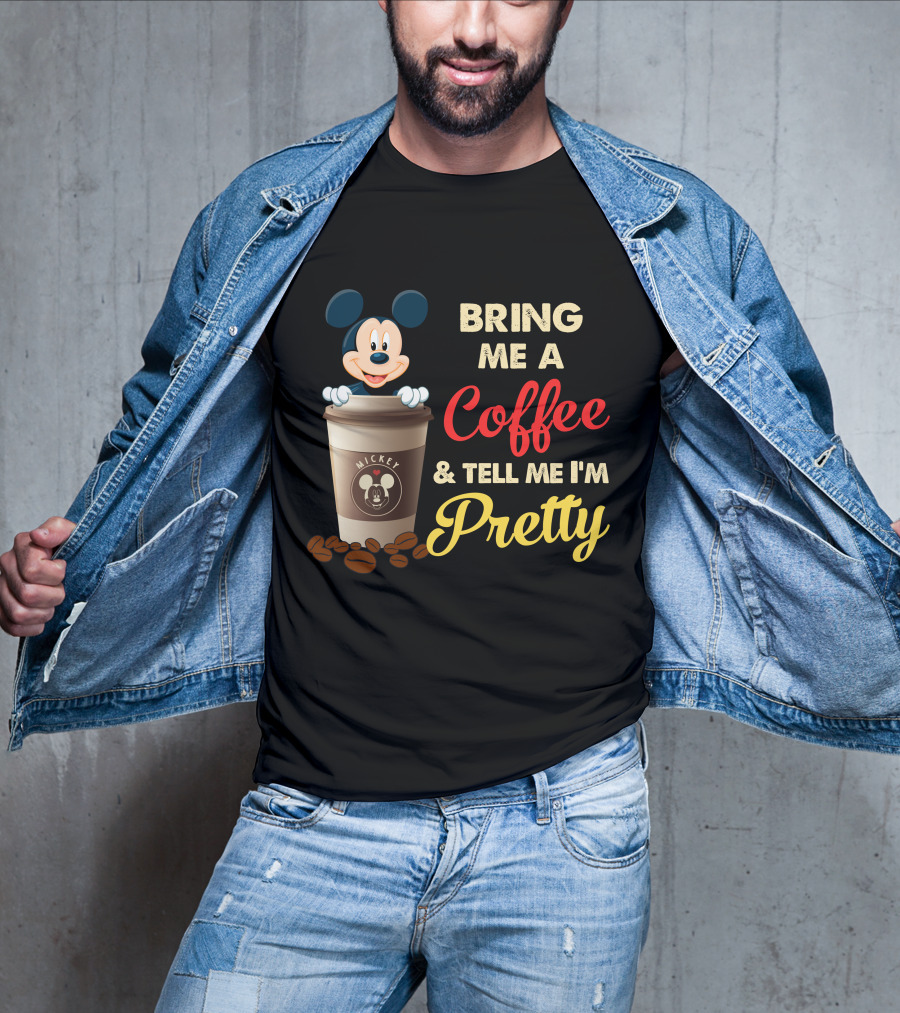 Bring Me A Coffee & Tell Me I'm Pretty Mickey Mouse T-Shirt
