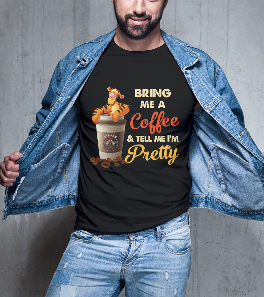 Bring Me A Coffee & Tell Me I'm Pretty Tigger T-Shirt