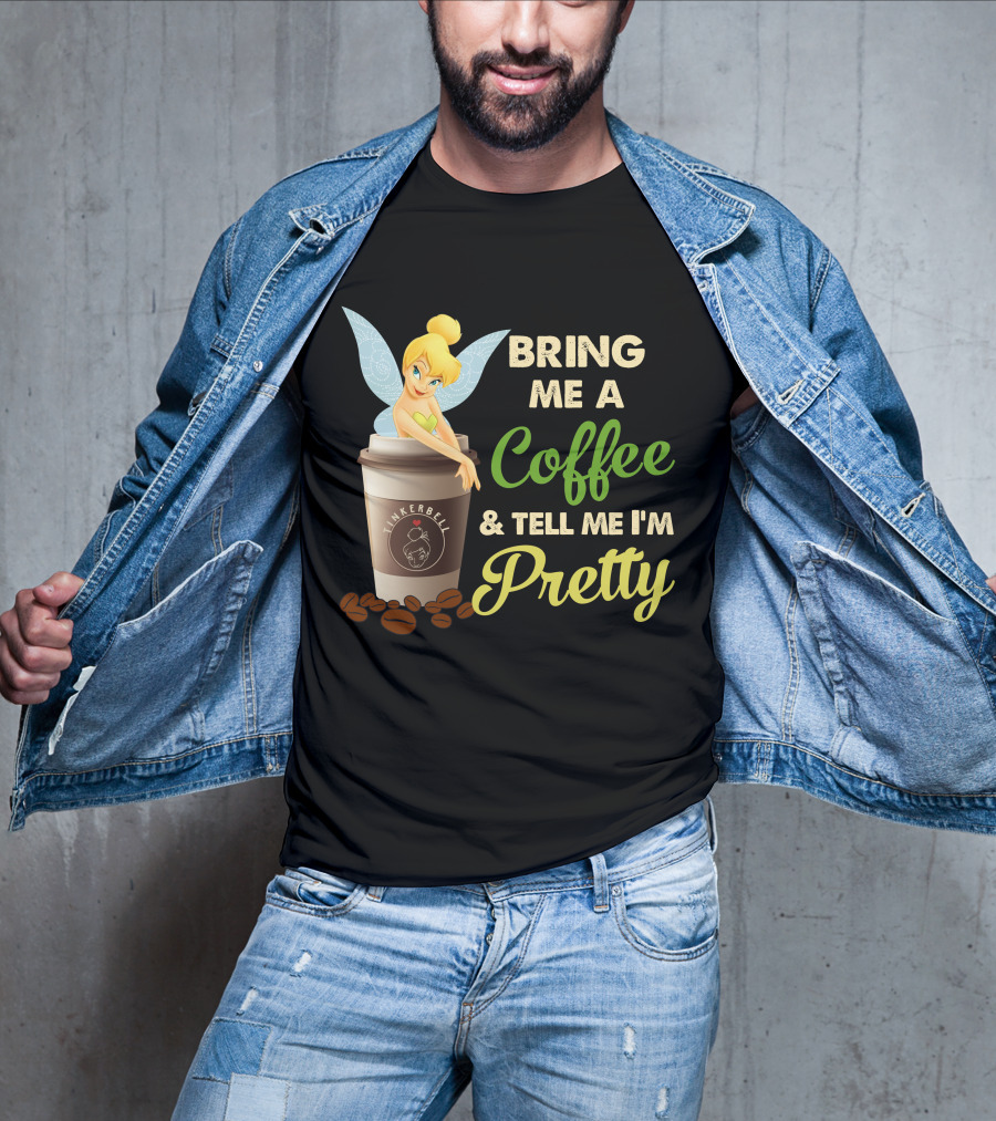 Bring Me A Coffee & Tell Me I'm Pretty Tinker Bell T-Shirt