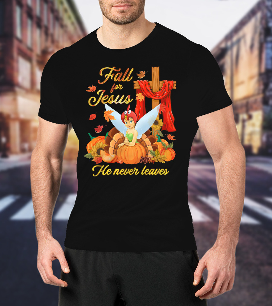 Fall For Jesus He Never Leaves Tinkerbell Thanksgiving Theme T-Shirt