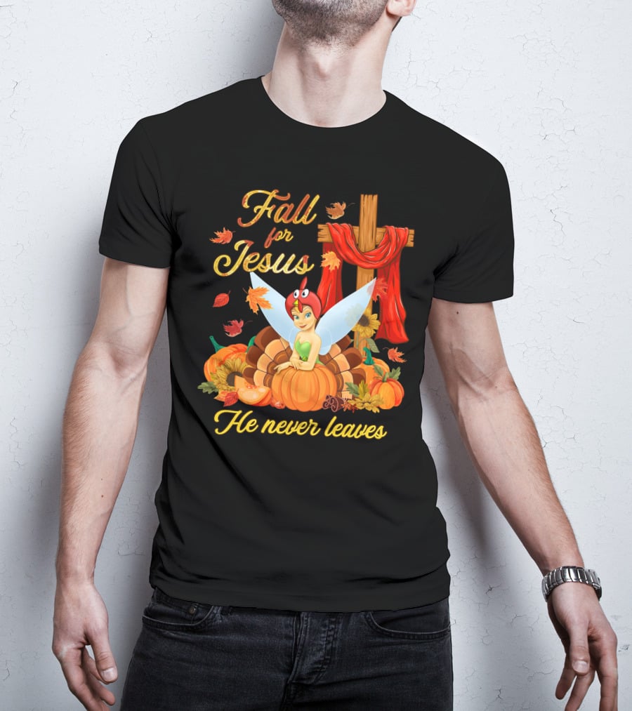 Fall For Jesus He Never Leaves Tinkerbell Thanksgiving Theme T-Shirt