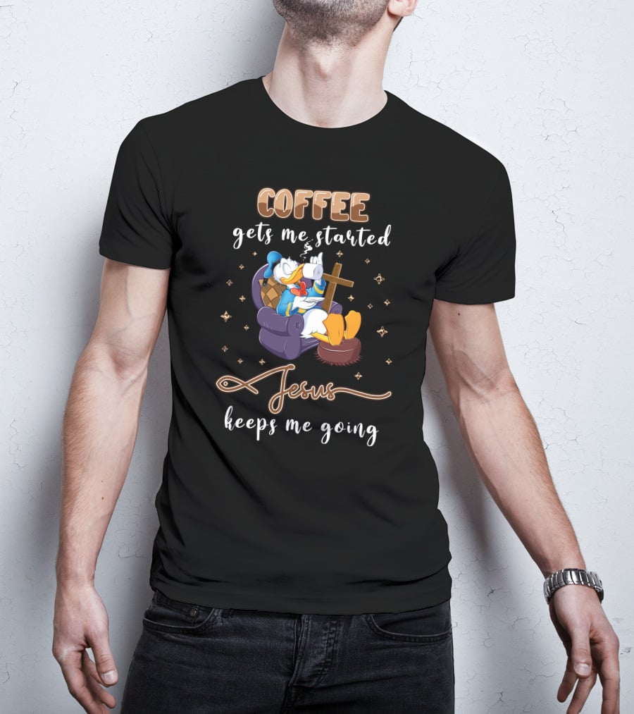 Coffee Gets Me Started Jesus Keeps Me Going T-Shirt