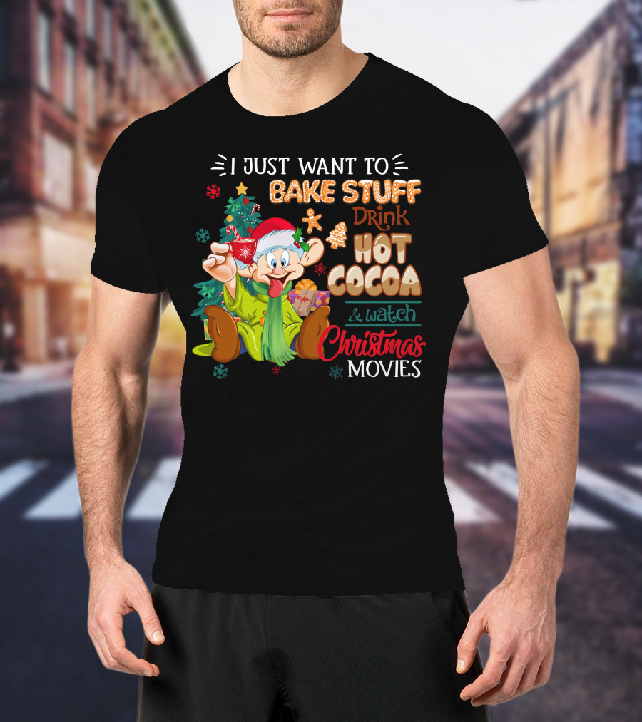 I Just Want To Bake Stuff Drink Hot Cocoa & Watch Christmas Movies T-Shirt