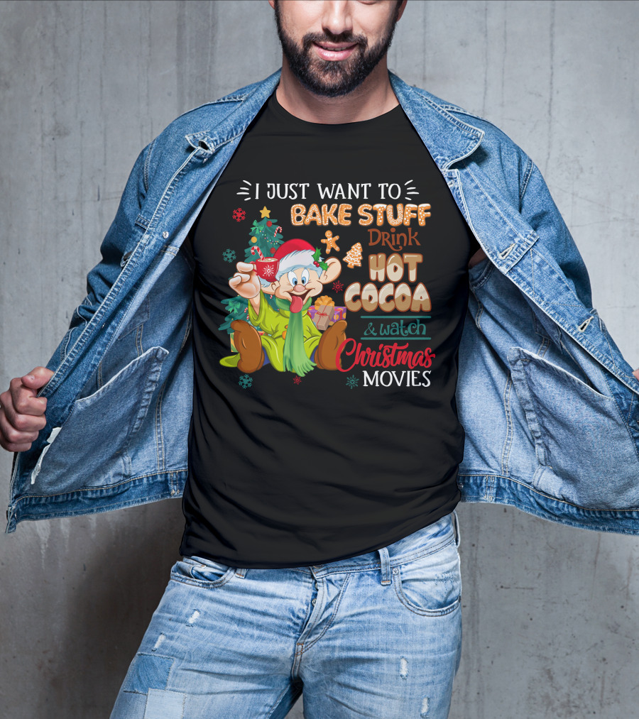 I Just Want To Bake Stuff Drink Hot Cocoa & Watch Christmas Movies T-Shirt