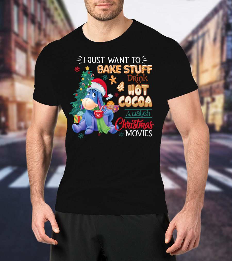 Eeyore I Just Want To Bake Stuff Drink Hot Cocoa & Watch Christmas Movies T-Shirt
