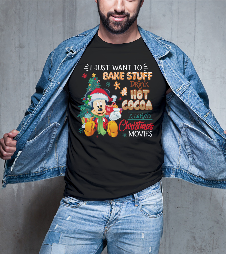 I Just Want To Bake Stuff Drink Hot Cocoa & Watch Christmas Movies Mickey T-Shirt