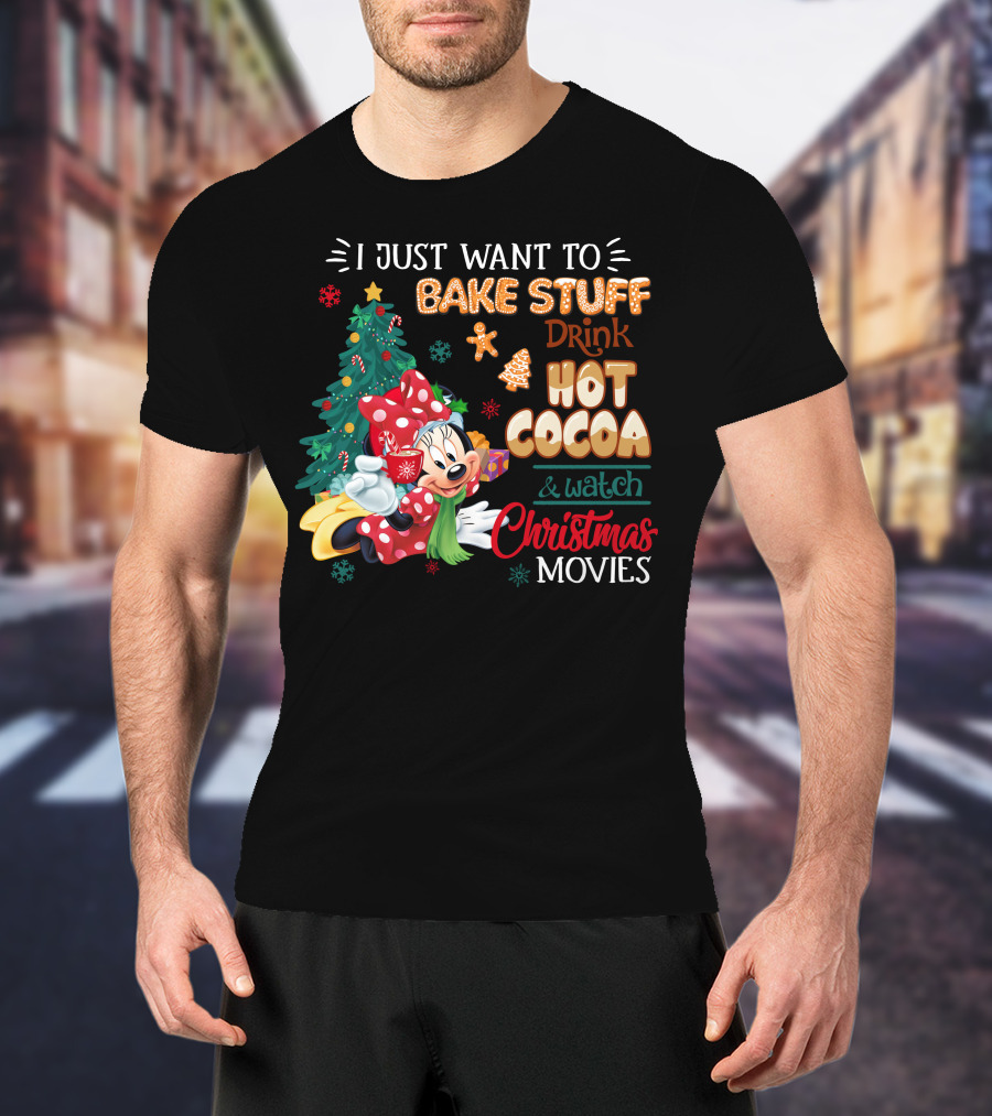 I Just Want To Bake Stuff Drink Hot Cocoa & Watch Christmas Movies Minnie T-Shirt