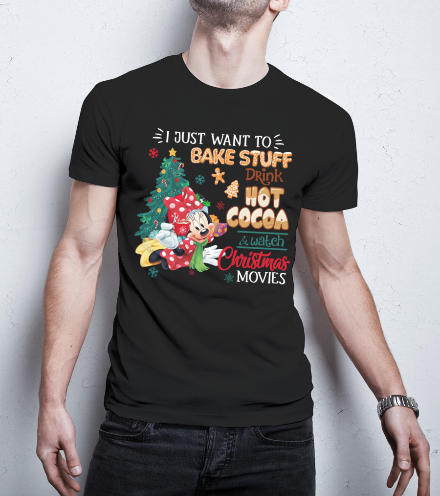 I Just Want To Bake Stuff Drink Hot Cocoa & Watch Christmas Movies Minnie T-Shirt