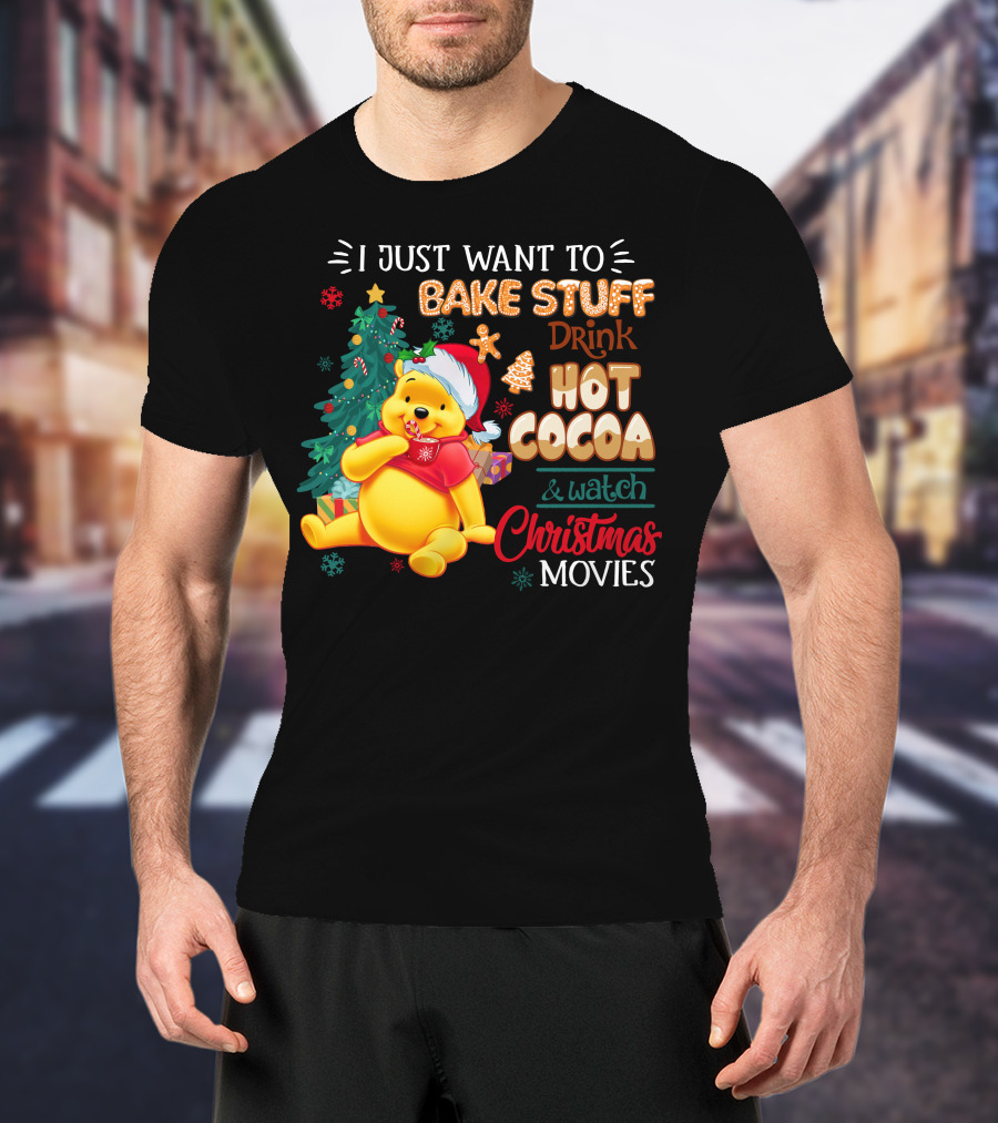 I Just Want To Bake Stuff Drink Hot Cocoa And Watch Christmas Movies Pooh T-Shirt